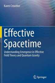 Effective Spacetime: Understanding Emergence in Effective Field Theory and Quantum Gravity (Softcover Reprint of the Original 1st 2016)