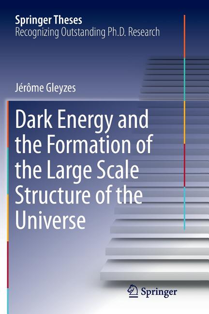 Dark Energy and the Formation of the Large Scale Structure of the Universe (Softcover Reprint of the Original 1st 2016)