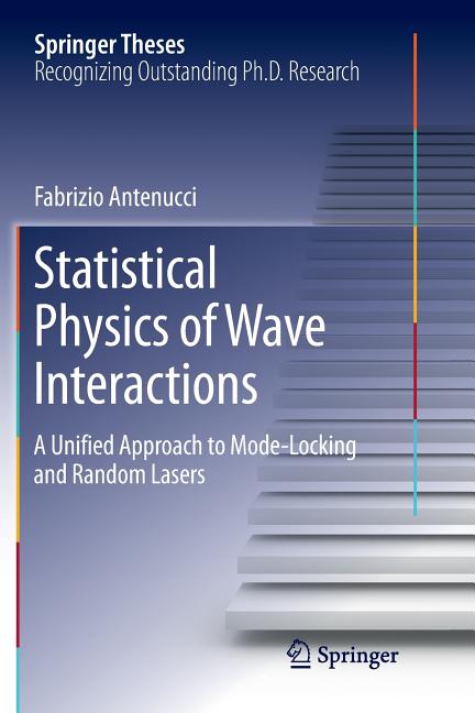 Statistical Physics of Wave Interactions: A Unified Approach to Mode-Locking and Random Lasers (Softcover Reprint of the Original 1st 2016)