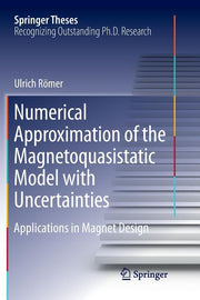 Numerical Approximation of the Magnetoquasistatic Model with Uncertainties: Applications in Magnet Design (Softcover Reprint of the Original 1st 2016)