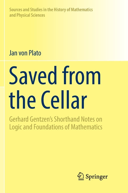 Saved from the Cellar: Gerhard Gentzen's Shorthand Notes on Logic and Foundations of Mathematics (Softcover Reprint of the Original 1st 2017)