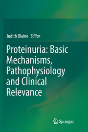 Proteinuria: Basic Mechanisms, Pathophysiology and Clinical Relevance (Softcover Reprint of the Original 1st 2016)