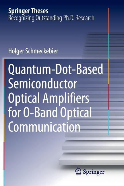 Quantum-Dot-Based Semiconductor Optical Amplifiers for O-Band Optical Communication (Softcover Reprint of the Original 1st 2017)