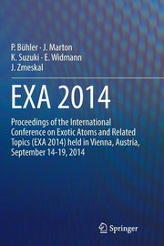 Exa 2014: Proceedings of the International Conference on Exotic Atoms and Related Topics (Exa 2014) Held in Vienna, Austria, September 14-19, 2014 (So