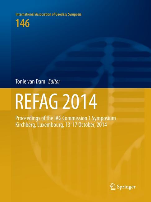 Refag 2014: Proceedings of the Iag Commission 1 Symposium Kirchberg, Luxembourg, 13-17 October, 2014 (Softcover Reprint of the Original 1st 2017)