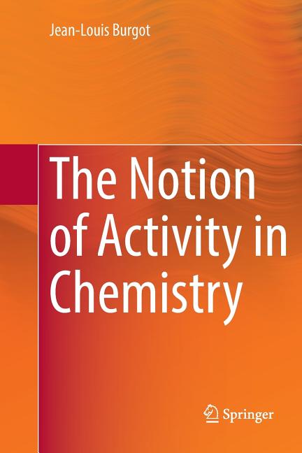 The Notion of Activity in Chemistry (Softcover Reprint of the Original 1st 2017)