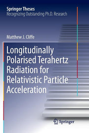 Longitudinally Polarised Terahertz Radiation for Relativistic Particle Acceleration (Softcover Reprint of the Original 1st 2017)