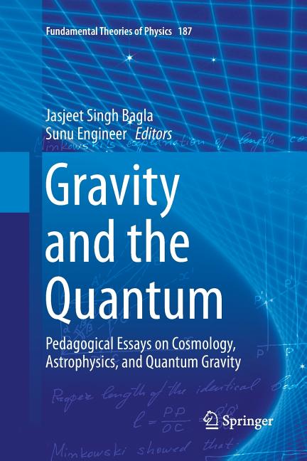 Gravity and the Quantum: Pedagogical Essays on Cosmology, Astrophysics, and Quantum Gravity (Softcover Reprint of the Original 1st 2017)