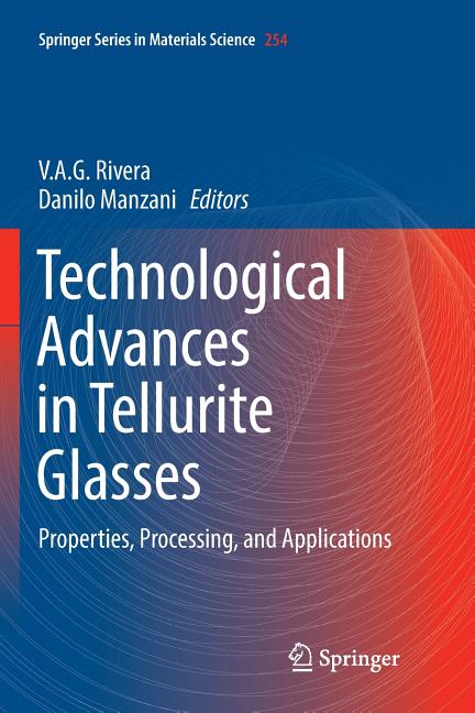Technological Advances in Tellurite Glasses: Properties, Processing, and Applications (Softcover Reprint of the Original 1st 2017)