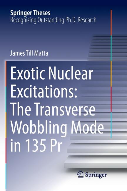 Exotic Nuclear Excitations: The Transverse Wobbling Mode in 135 PR (Softcover Reprint of the Original 1st 2017)