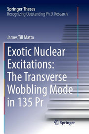 Exotic Nuclear Excitations: The Transverse Wobbling Mode in 135 PR (Softcover Reprint of the Original 1st 2017)