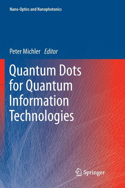 Quantum Dots for Quantum Information Technologies (Softcover Reprint of the Original 1st 2017)