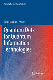 Quantum Dots for Quantum Information Technologies (Softcover Reprint of the Original 1st 2017)
