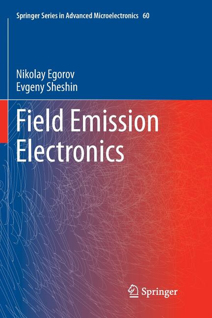 Field Emission Electronics (Softcover Reprint of the Original 1st 2017)