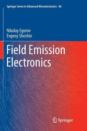 Field Emission Electronics (Softcover Reprint of the Original 1st 2017)