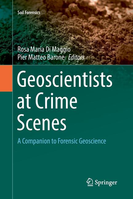 Geoscientists at Crime Scenes: A Companion to Forensic Geoscience (Softcover Reprint of the Original 1st 2017)
