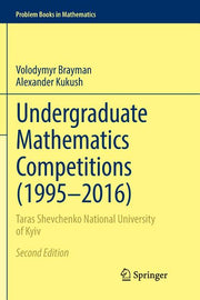 Undergraduate Mathematics Competitions (1995-2016): Taras Shevchenko National University of Kyiv (Softcover Reprint of the Original 2nd 2017)