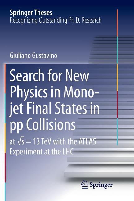 Search for New Physics in Mono-Jet Final States in Pp Collisions: At ?s=13 TeV with the Atlas Experiment at the Lhc (Softcover Reprint of the Or