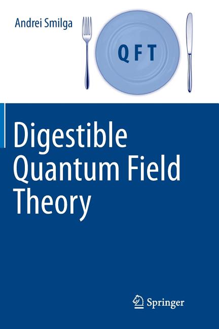 Digestible Quantum Field Theory (Softcover Reprint of the Original 1st 2017)