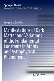 Manifestations of Dark Matter and Variations of the Fundamental Constants in Atoms and Astrophysical Phenomena (Softcover Reprint of the Original 1st