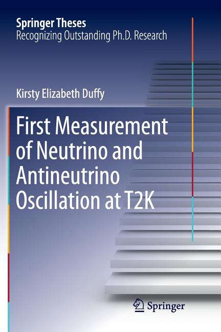 First Measurement of Neutrino and Antineutrino Oscillation at T2k (Softcover Reprint of the Original 1st 2017)