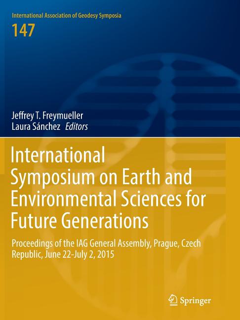 International Symposium on Earth and Environmental Sciences for Future Generations: Proceedings of the Iag General Assembly, Prague, Czech Republic, J