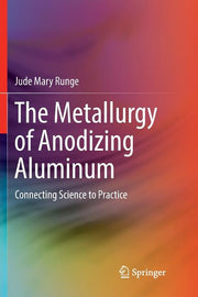 The Metallurgy of Anodizing Aluminum: Connecting Science to Practice (Softcover Reprint of the Original 1st 2018)