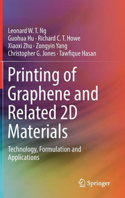 Printing of Graphene and Related 2D Materials: Technology, Formulation and Applications (2019)