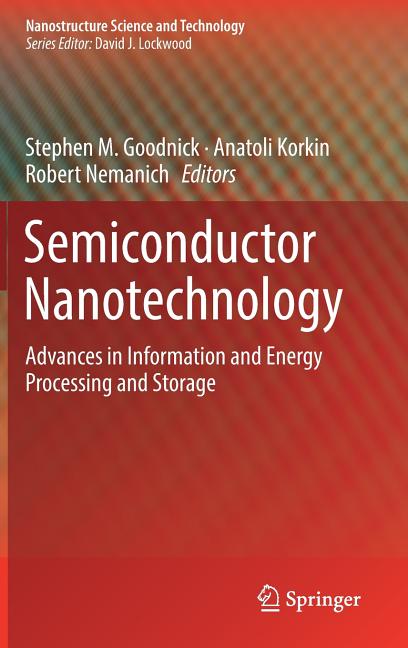 Semiconductor Nanotechnology: Advances in Information and Energy Processing and Storage (2018)