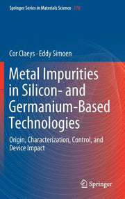 Metal Impurities in Silicon- And Germanium-Based Technologies: Origin, Characterization, Control, and Device Impact (2018)