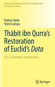 Thabit Ibn Qurra's Restoration of Euclid's Data: Text, Translation, Commentary (2018)