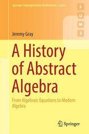 A History of Abstract Algebra: From Algebraic Equations to Modern Algebra (2018)