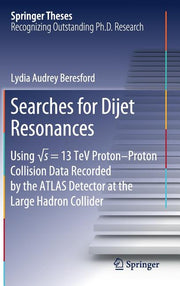 Searches for Dijet Resonances: Using ?s = 13 TeV Proton-Proton Collision Data Recorded by the Atlas Detector at the Large Hadron Collider (2018)