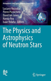 The Physics and Astrophysics of Neutron Stars (2018)