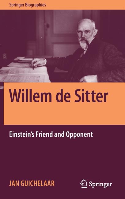 Willem de Sitter: Einstein's Friend and Opponent (2018)