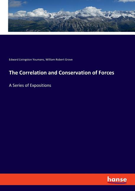 The Correlation and Conservation of Forces: A Series of Expositions
