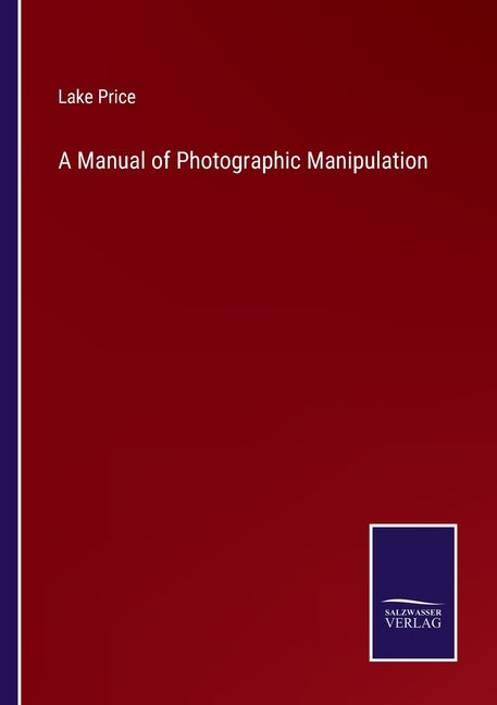 A Manual of Photographic Manipulation
