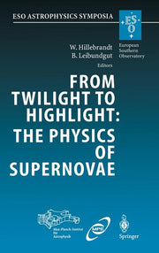 From Twilight to Highlight: The Physics of Supernovae: Proceedings of the Eso/Mpa/Mpe Workshop Held at Garching, Germany, 29-31 July 2002 (2003)