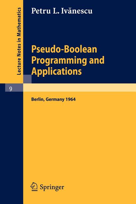 Pseudo-Boolean Programming and Applications: Presented at the Colloquium on Mathematics and Cybernetics in the Economy, Berlin, October 1964 (1965)
