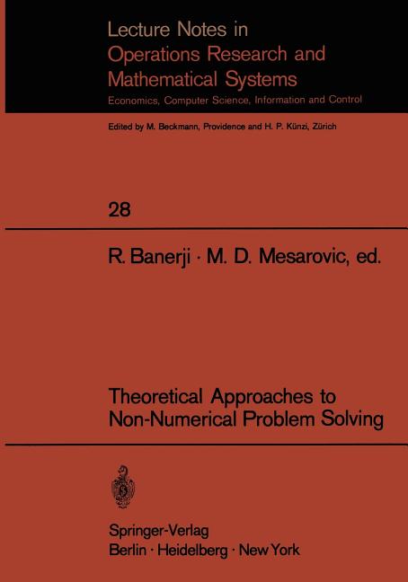 Theoretical Approaches to Non-Numerical Problem Solving: Proceedings of the IV Systems Symposium at Case Western Reserve University (Softcover Reprint