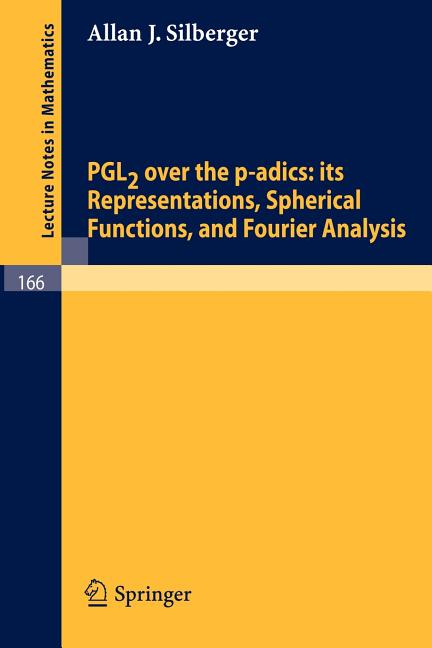 Pgl2 Over the P-Adics. Its Representations, Spherical Functions, and Fourier Analysis (1970)