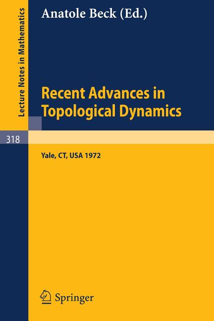 Recent Advances in Topological Dynamics: Proceedings of the Conference on Topological Dynamics, Held at Yale University 1972, in Honor of Gustav Arnol