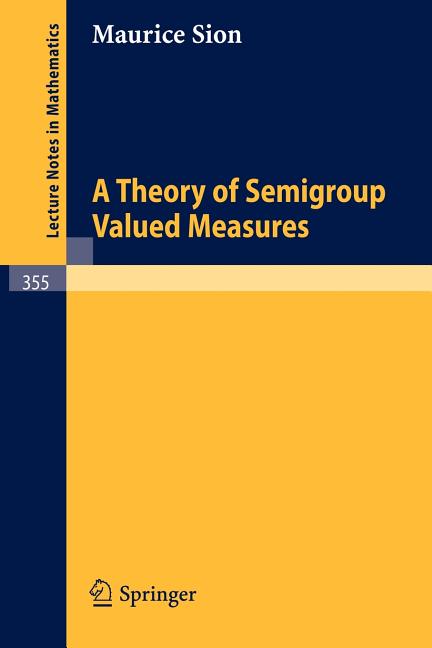 A Theory of Semigroup Valued Measures (1973)