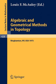 Algebraic and Geometrical Methods in Topology: Conference on Topological Methods in Algebraic Topology, Suny, Binghamton, Usa, Oct. 3-7, 1973 (1974)
