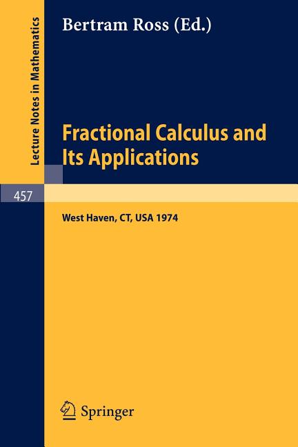 Fractional Calculus and Its Applications: Proceedings of the International Conference Held at the University of New Haven, June 1974 (1975)
