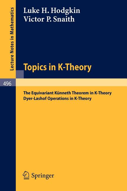 Topics in K-Theory: The Equivariant Kunneth Theorem in K-Theory. Dyer-Lashof Operations in K-Theory (1975)