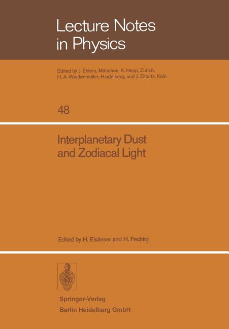 Interplanetary Dust and Zodiacal Light: Proceedings of the Iau-Colloquium No. 31, Heidelberg, June 10-13, 1975 (1976)