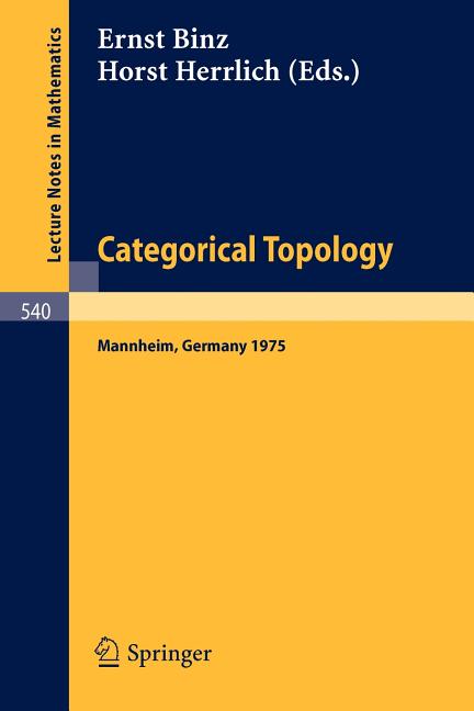 Categorical Topology: Proceedings of the Conference Held at Mannheim, 21-25 July 1975 (1976)