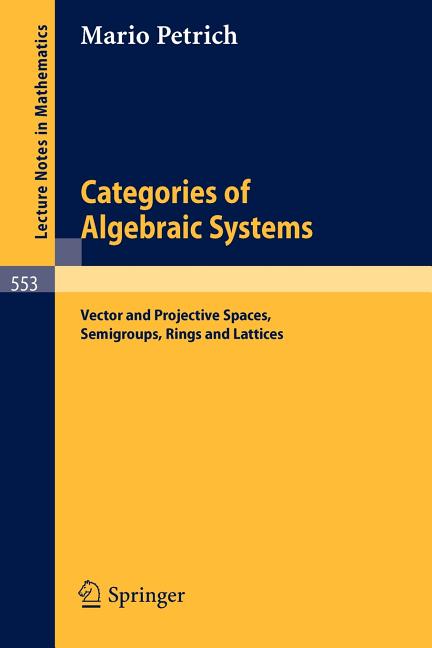 Categories of Algebraic Systems: Vector and Projective Spaces, Semigroups, Rings and Lattices (1976)