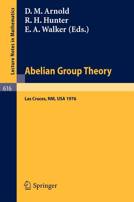 Abelian Group Theory: Proceedings of the 2nd New Mexico State University Conference, Held at Lascruces, New Mexico, December 9 - 12, 1976 (1977)